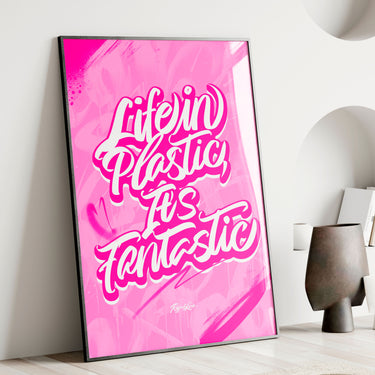 "LIFE IN PLASTIC, IT´S FANTASTIC"