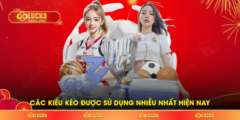 Các kiểu kèo được sử dụng nhiều nhất hiện nay Các kiểu kèo được sử dụng nhiều nhất hiện nay
