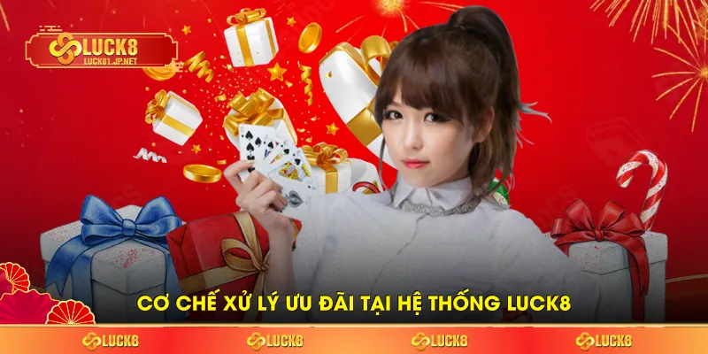 Cơ chế xử lý ưu đãi tại hệ thống LUCK8 Cơ chế xử lý ưu đãi tại hệ thống LUCK8
