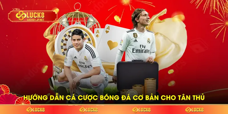 Hướng dẫn cá cược bóng đá cơ bản cho tân thủ Hướng dẫn cá cược bóng đá cơ bản cho tân thủ