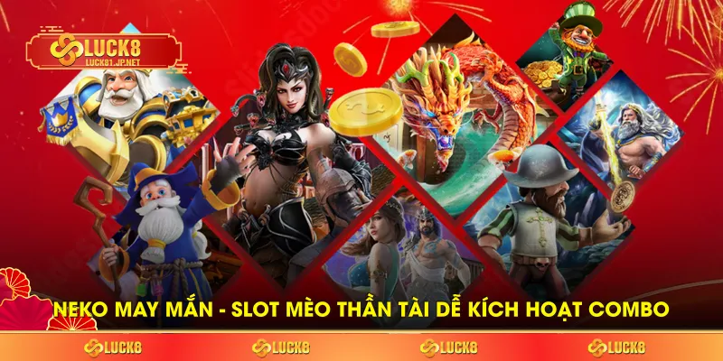 Neko may mắn – Slot mèo thần tài dễ kích hoạt combo Neko may mắn – Slot mèo thần tài dễ kích hoạt combo