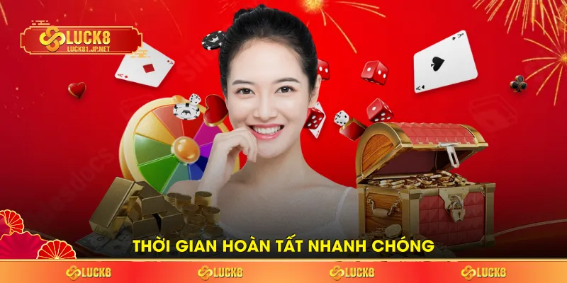 Thời gian hoàn tất nhanh chóng Thời gian hoàn tất nhanh chóng