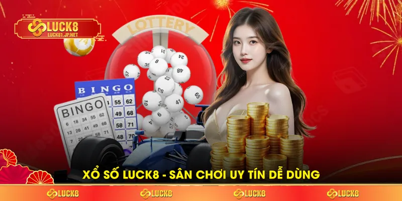 Xổ số LUCK8 - Sân chơi uy tín dễ dùng Xổ số LUCK8 - Sân chơi uy tín dễ dùng